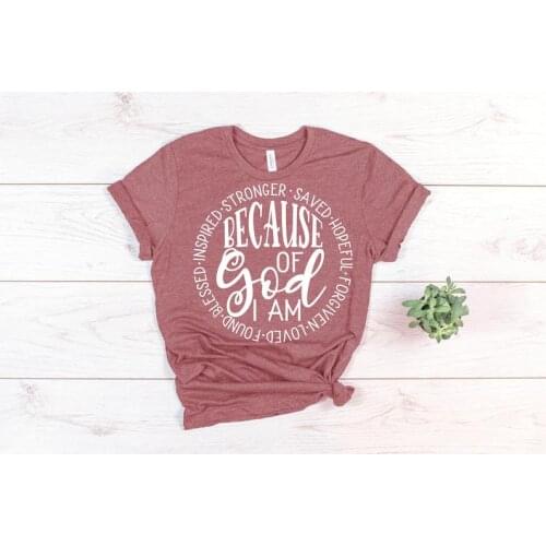 Christian Because Of God Jesus Faith Religious Shirt 100% Cotton Funny Letter print Graphic O neck Tshirt Ladies Drop shipping