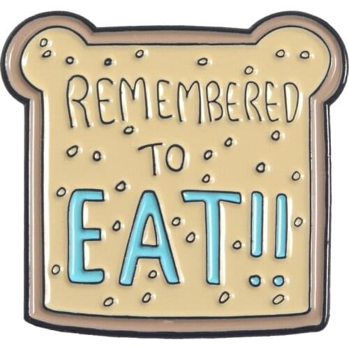 Cute Bread Toast Enamel Pins Custom Brooches Bag Clothes Lapel Pin Badges Remember to EAT Food Jewelry Gift for Kids daughter
