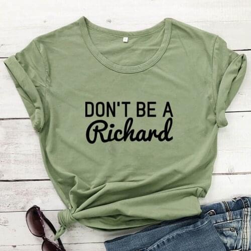 Don't Be A Richard 100% Cotton T-shirt Funny Women Short Sleeve Hippie Tshirt Casual Unisex Grunge Sarcasm Top Tee Shirt