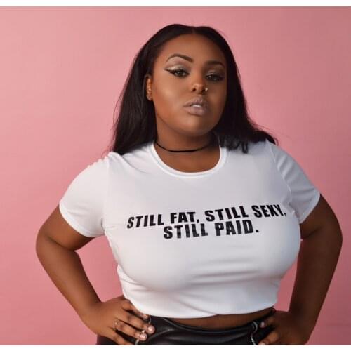 Still fat still sexy still paid T-Shirt funny 100% Cotton grunge street style vintage Fashion women casual quote tshirt top tee