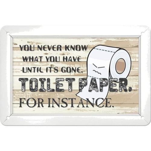 Tin Signs-You Never Know What You Have Until Its Gone Toilet Paper for Instance-Bathroom Wall Decoration8x12Inch