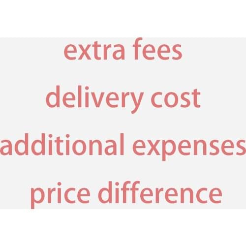 Extra fees/ delivery cost / additional expenses/ price difference