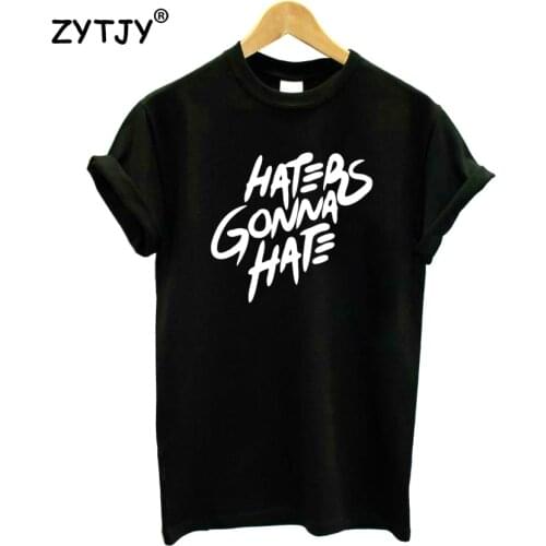 Haters Gonna Hate Print Women Tshirt Cotton Funny t Shirt For Lady Girl Top Tee Hipster Tumblr Drop Ship HH-319