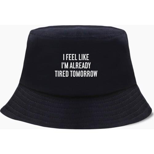 I Feel Like I'm Already Tired Tomorrow Fisherman Hat Fishing Cap Bucket Panama Men Women Bob Cotton Chapeau Sun Prevent Caps