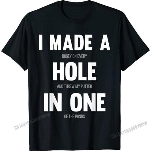I Made A Hole In One, Funny Golf Tee for Dads & Sport Lovers T-Shirt Special Mens Top T-shirts Cotton Tees Slim Fit