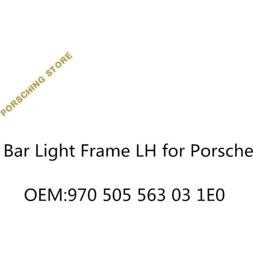 Bar Light Frame LH for Porsche OEM:970505563031E0