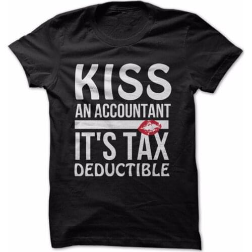 Kiss An Accountant, Its Tax Deductible. Funny Letter Printed T-Shirt Mens Summer Cotton Short Sleeve O-Neck T Shirt New S-3XL