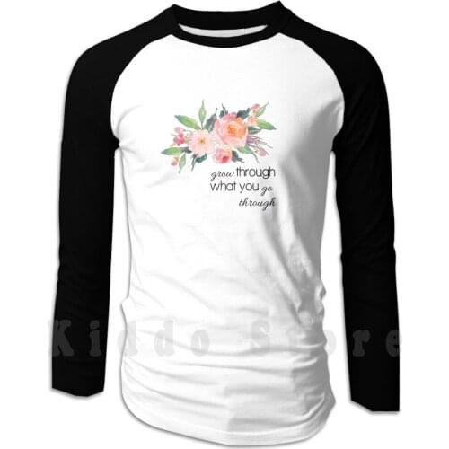 Grow Through What You Go Through hoodie long sleeve Flowers Water Color Grow Through What You Go Through Grow