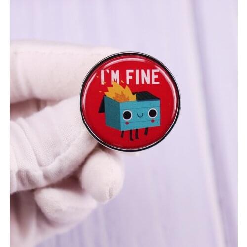 Dumpster on fire Is Fine ''Im fine'' Pin Button Brooch