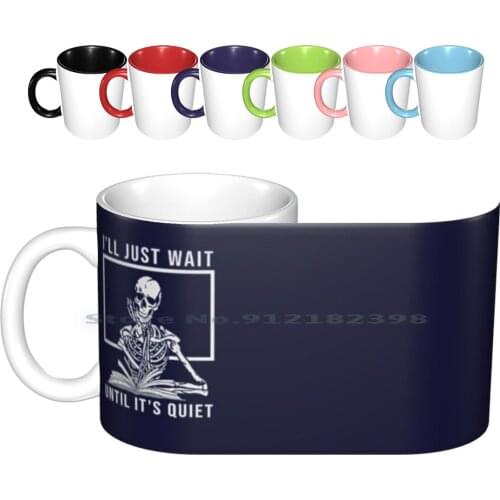 I’ll Just Wait Until It’s Quiet-Teacher Halloween Costume Ceramic Mugs Coffee Cups Milk Tea Mug Halloween Skeleton Teacher I Ll