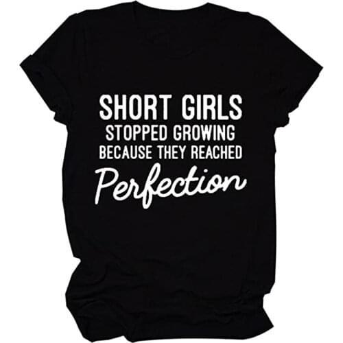 Short Girls Stopped Growing Because They Reached Perfection Letter Print Funny Tshirt Women Summer Loose Tee Tops O-neck Shirt