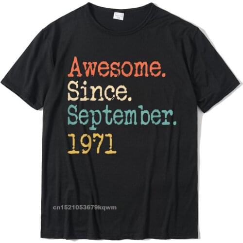 Awesome Since September 1971 50th Funny T-Shirt Cotton Men Top T-Shirts Summer Tees New Design Camisa