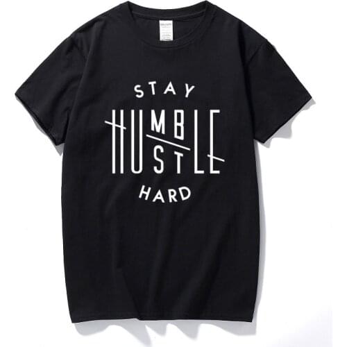 New Summer style Stay Humble Hustle Hard Printed t-shirt Cotton O NECK short sleeved t shirt leisure T shirt Top tee shirt homme
