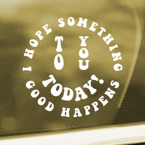 Black/Sliver I Hope Something Good Happens To You Today Car Sticker Small/Big Size Removable Waterproof Window Body Decal CL803