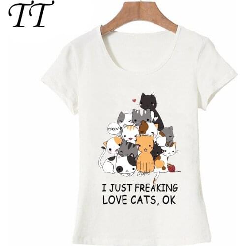 Fashion Cartoon T-Shirt I Just Freaking Love Cat Ok Design Party Women T Shirt Funny Anime Kitten Casual Tops Cute Girl Tee