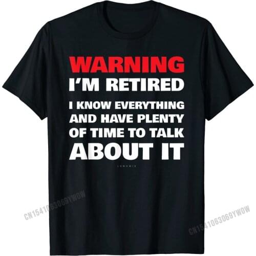 Funny Retirement T Shirts Warning I'm Retired Gift Shirt T-Shirt Hip Hop Camisa Tops T Shirt Cotton T Shirt for Men Normal