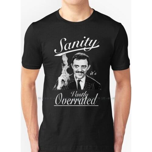 Gomez Addams-Sanity , Its Vastly Overrated T Shirt 100% Pure Cotton The Gomez Addams Gomez Morticia Addams Wednesday Addams