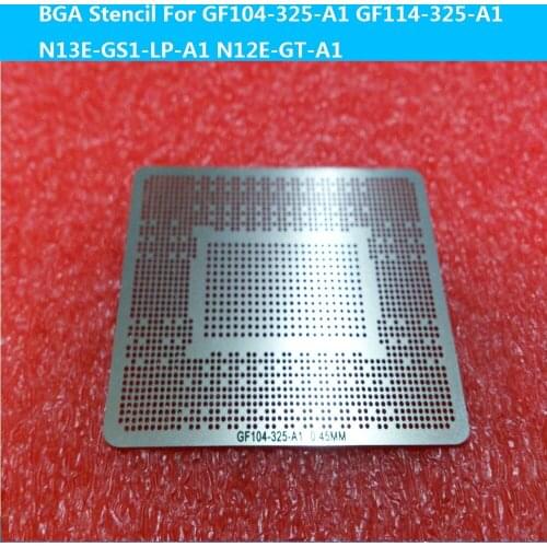 BGA Stencil For GF104-325-A1 N12E-GTX2-A1 N13E-GS1-A1 GF114-200-KA-A1 GF114-400-A1 GF114-325-A1 N13E-GS1-LP-A1 N12E-GT-A1 Reball