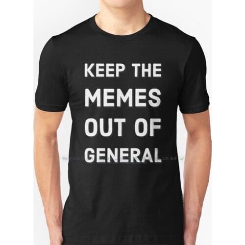 Keep The Memes Out Of General T Shirt 100% Pure Cotton Memes Discord Moderator Chat Humor Admin Can You Drag Me In Voice Chat