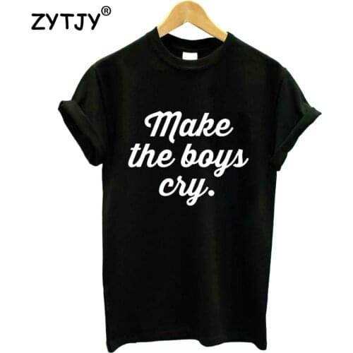 Make the boys cry Letters Print Women T shirt Cotton Casual Funny Shirt For Lady Top Tee Tumblr Hipster Drop Ship NEW-93
