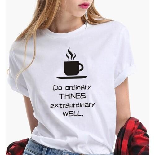 Do ordinary things extraordinary well Graphic Casual Women T-shirt Cotton O Neck Fashion Streetwear Shirt Short Sleeve Top Tees