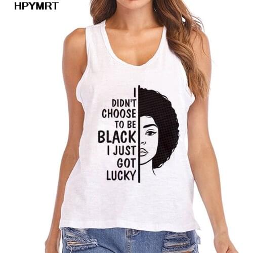 Summer I Didn't Choose To Be Black I Just Got Lucky Letter Tank Tops Women Afro beauty Girl Top Vest Female fashion sleeveless