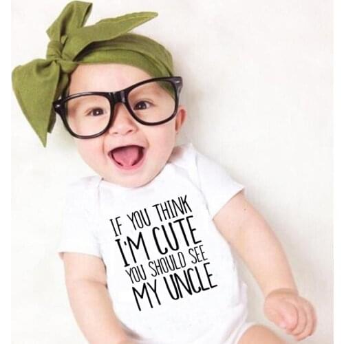 If You Think I'm Cute You Should See My Uncle Funny Baby Bodysuit Cotton Summer Baby Boy Girls Rompers Onesies Body Baby Clothes