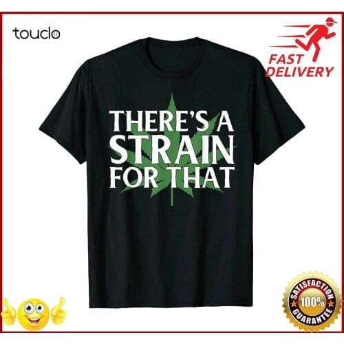 A Strain For That Marijuana 420 Weedpot Stoner Tshirt