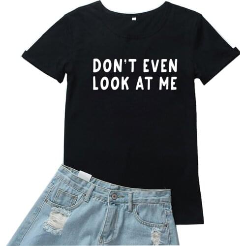 Don't Even Look At Me Women Tshirt Letter Pattern Mujer Camisetas Simple Cotton Tee Women Loose O-neck Streetwear Women T-shirts