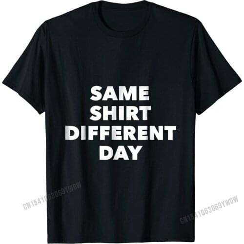Funny TShirt Same Shirt Different Day Graphic Tee T Shirt Street Cute Boy Tops Shirt Street Cotton