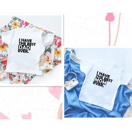 I Have The Best Dad ever I Have The Best Mom Ever Sibling Clothing Summer Cotton Short Sleeve Brother Sister Cute Casual Tees