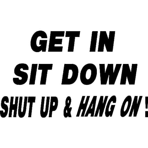 15*8.8CM Funny Car Decal GET IN SIT DOWN SHUT UP AND HANG ON Interesting Vinyl Car Styling Stickers Black/Silver C9-0334