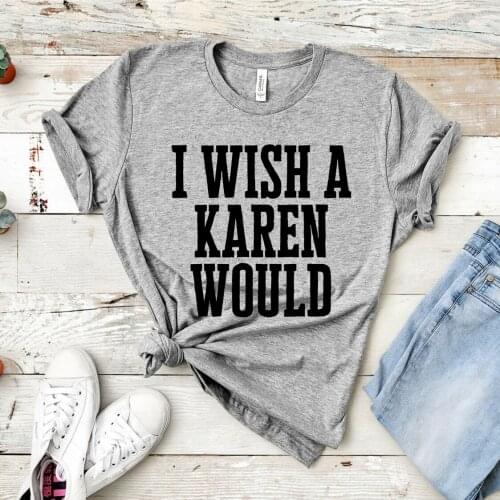 I Wish A Karen Would Shirt Revolt Protest T-shirt Social Justice Tee BLM Equality Shirt Funny Karen Saying Shirts Camisas Mujer