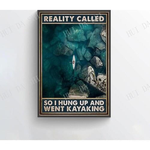 Kayaking Poster - Reality Called So I Hung Up and Went Kayaking Poster, Go Kayaking Print, Travel Lovers Gift