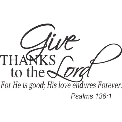 Give Thanks to The Lord for He is Good His Love Endures Forever. Psalms 136:1 Wall Decal Vinyl Christian Quotes Bible Verse Word