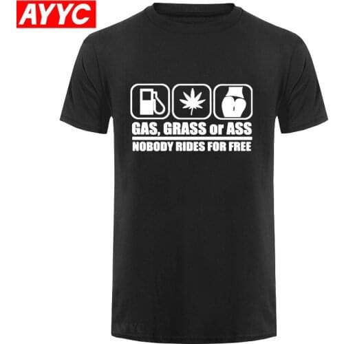 NEW 100% Cotton T Shirts Mens Summer Fashion Gas Grass Or Ass Nobody Rides For Free Print brand T shirt Tops