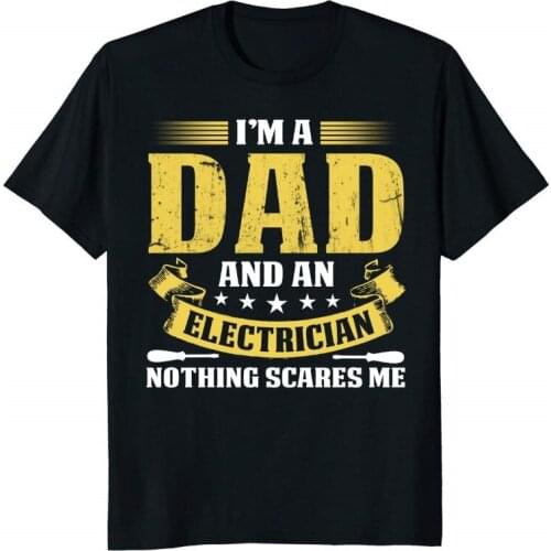 I'M A Dad and An Electrician T-Shirt Brand Summer Men Cotton Clothing High Quality Custom Graphic T Shirts