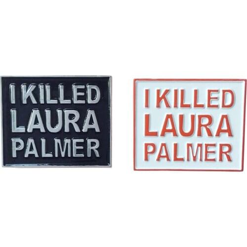 Twin peaks I killed Laura Palmer Enmel pin