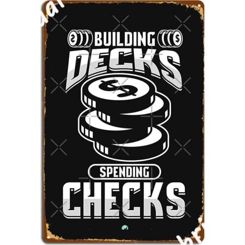 Building Decks Spending Checks Gift Metal Plaque Poster Create Club Bar Cinema Kitchen Poster Tin Sign Posters