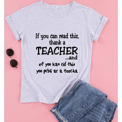 If You Can Read this thank a teacher and Womens Short sleeve 100% Cotton Funny Letter print Graphic O neck Tshirt Drop shipping