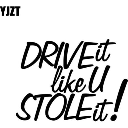 YJZT 12.9CM*9.4CM DRIVE IT LIKE U STOLE IT ! Car Sticker Vinyl Decal Black/Silver C10-01885