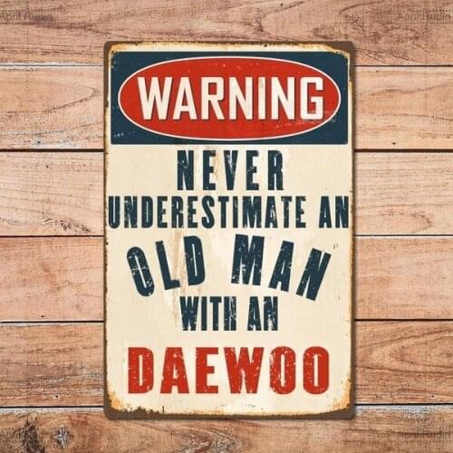 Retro wall decoration home decoration Never Underestimate an Old orMan with a Daewoo Metal Tin Sign Pin Up Metal Sign