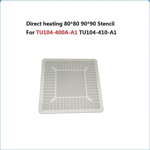 BGA Stencil For TU104-400A-A1 TU104-410-A1 TU104-450-A1 TU104-850-A1 N18E-G3-A1 TU104-875-A1 TU104-895-A1 TU104 GPU 0.4MM