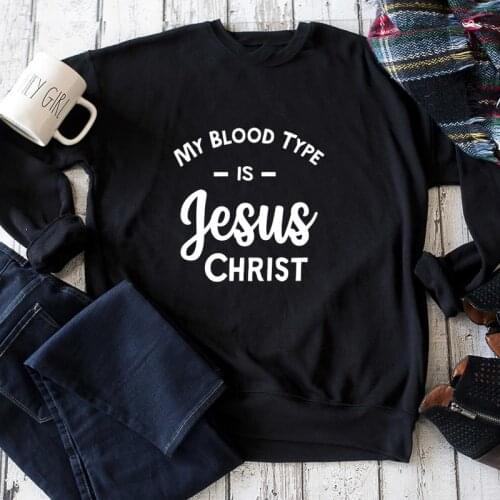 My Blood Type Is Jesus Christ Sweatshirt Women Religious Christian Faith Pullovers Funny Unisex Church Bible Sweatshirts