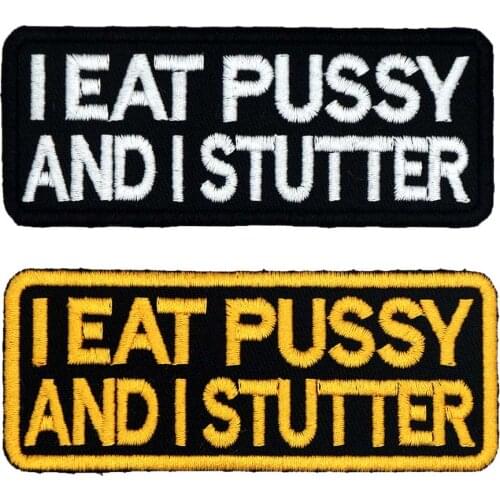 I EAT PUSSY AND I STUTTER Name Tag Funny Punk Rock Embroidered Biker Motorcycle Patches for Vest Hat