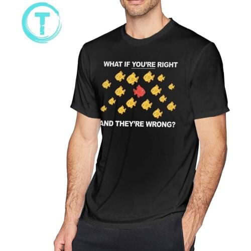 Fargo T Shirt What If You Are Right And They Are Wrong T-Shirt Man Cute Tee Shirt Graphic Cotton Tshirt