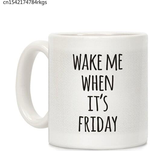 Wake Me When Its Friday White 11 Ounce Ceramic Coffee Mug