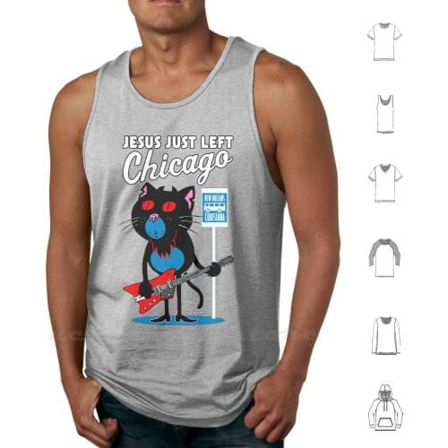 Jesus Just Left Chicago Tank Tops Vest Sleeveless Zz Top Blues Zztop Rick Chesshire Cat Cats Kittens Stray Music Lyrics