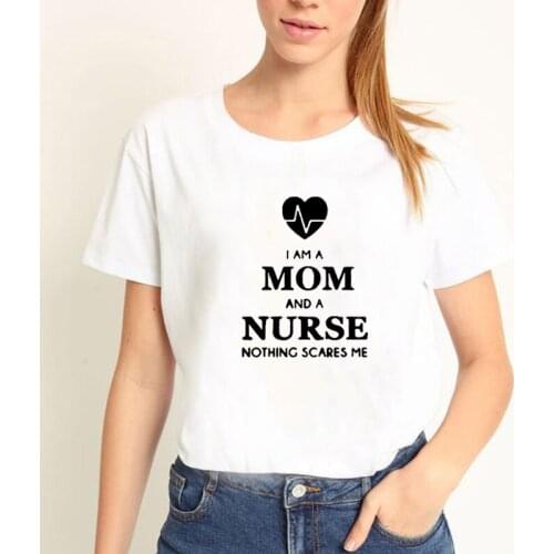 I Am A Mom and A Nurse Print Tee Shirt Femme Summer Short Sleeve O-neck T Shirts for Women Cotton Loose Black White Tshirt Women