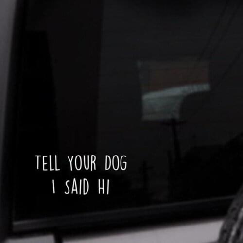Black/Sliver Tell Your Dog I Said Hi Funny Quote Car Sticker Small/Big Size Removable Waterproof Window Body Decal CL886